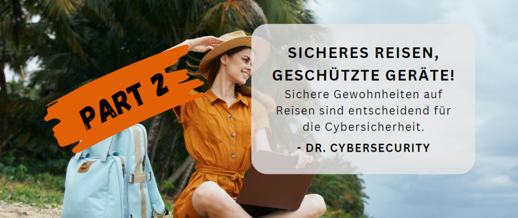 Sicheres Reisen, geschützte Geräte - Part 2